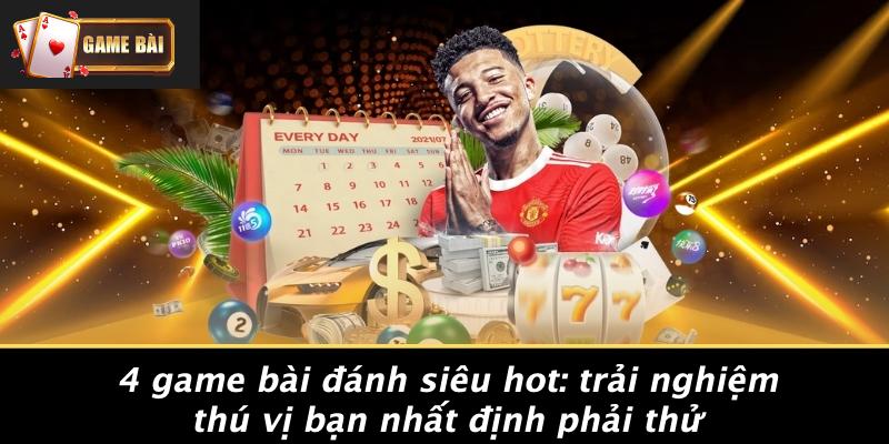 4 game bài đánh siêu hot