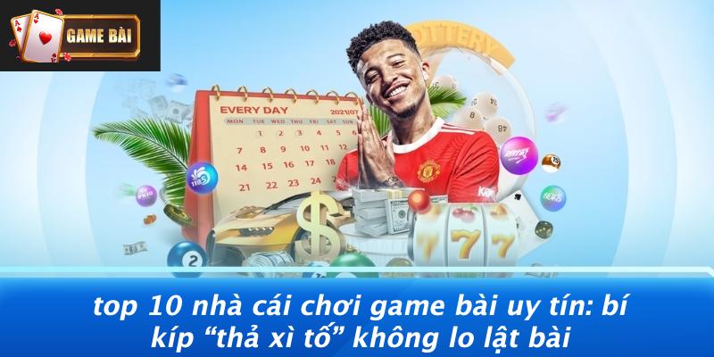 Top 10 nhà cái chơi game bài uy tín