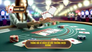 Thắng bài xì dách có đổi thưởng được không