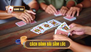 cách đánh bài sâm lốc