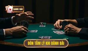 Đòn tâm lý khi đánh bài