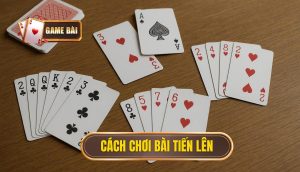 cách chơi bài tiến lên