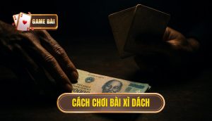 cách chơi bài xì dách