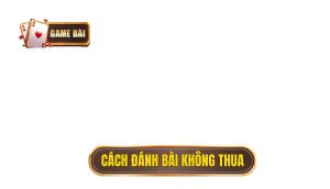 Cách đánh bài không thua
