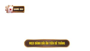 Mẹo đánh bài ăn tiền dễ thắng