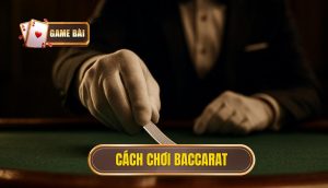 cách chơi baccarat